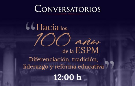 Conversatorios “Hacia los 100 años de la ESPM”